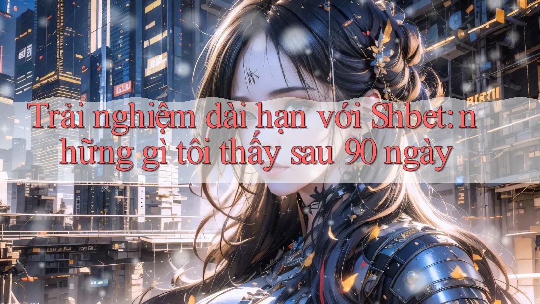 Trải nghiệm dài hạn với Shbet: những gì tôi thấy sau 90 ngày