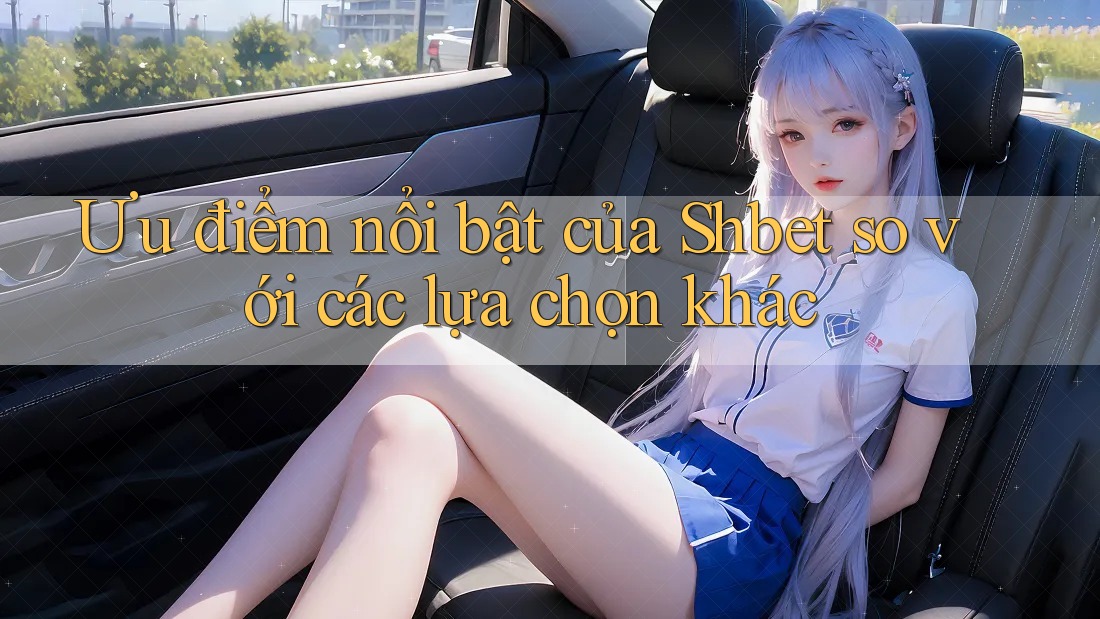 Ưu điểm nổi bật của Shbet so với các lựa chọn khác