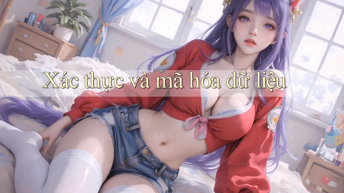 Xác thực và mã hóa dữ liệu
