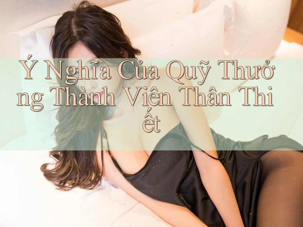 Ý Nghĩa Của Quỹ Thưởng Thành Viên Thân Thiết